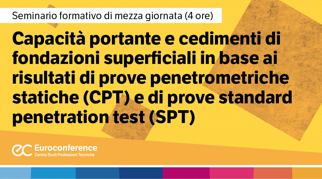 Immagine Capacita’ portante e cedimenti di fondazioni superficiali in base ai risultati di prove penetrometriche statiche (CPT) e di prove standard penetration test (SPT) | Euroconference